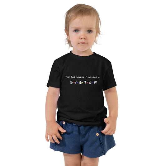 The one I become a sister toddler short sleeve tee